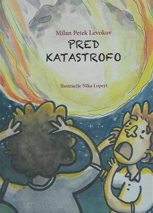 Naslovnica mladinskega znanstvenofantastičnega romana Pred katastrofo Milana Petka Levokova z ilustracijami Nike Lopert.