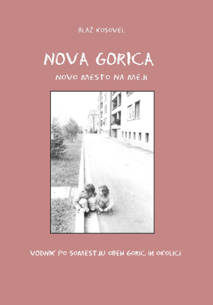 naslovnica knjige Nova Gorica novo mesto na meji. vodnik po Novi Gorici in Gorici
