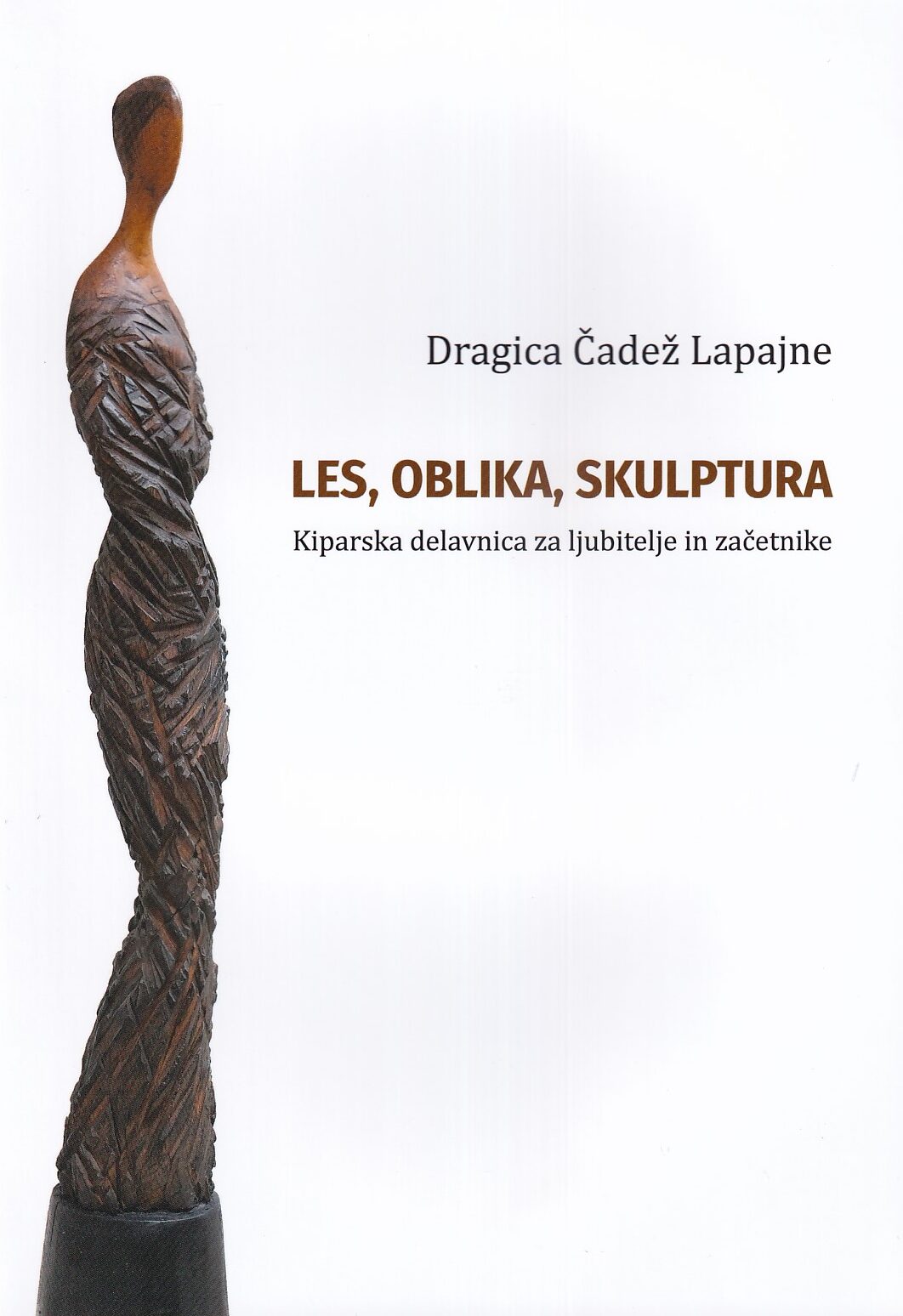 Naslovnica knjige Les, oblika, skulptura – kiparstvo in les kot umetniško gradivo