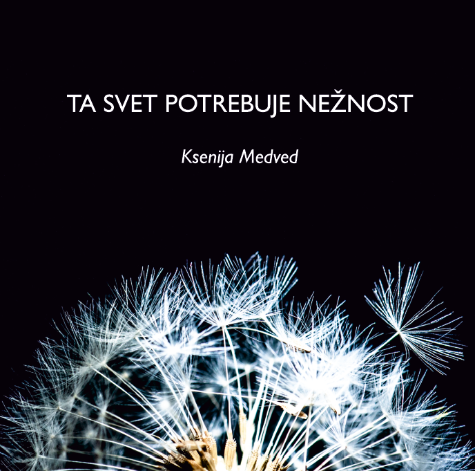 Naslovnica pesniške zbirke Ta svet potrebuje nežnost Ksenije Medved