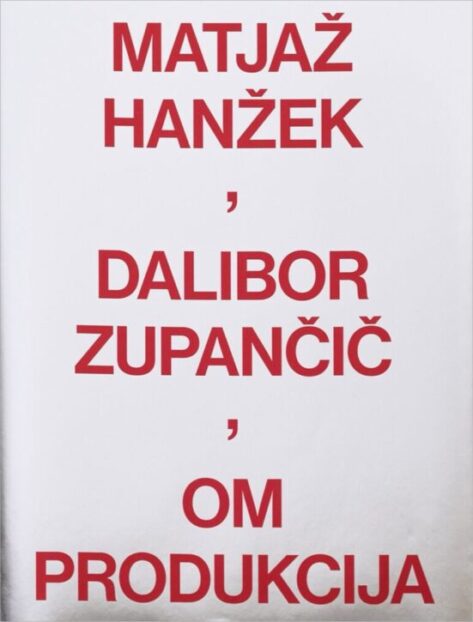 naslovnica knjige Matjaž Hanžek Dalibor Zupančič OM produkcija. umetniška publikacija o produkciji