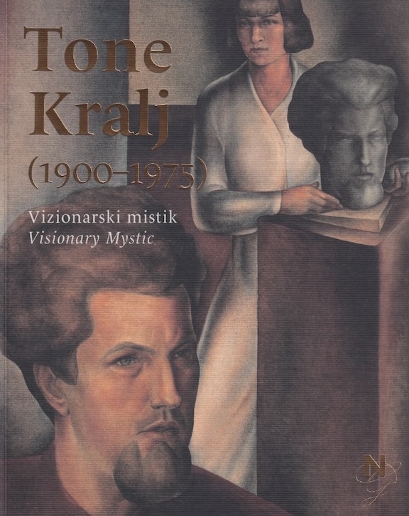 naslovnica kataloga Tone Kralj Vizionarski mistik Visionary Mystic. umetniška publikacija o slikarju 20. stoletja