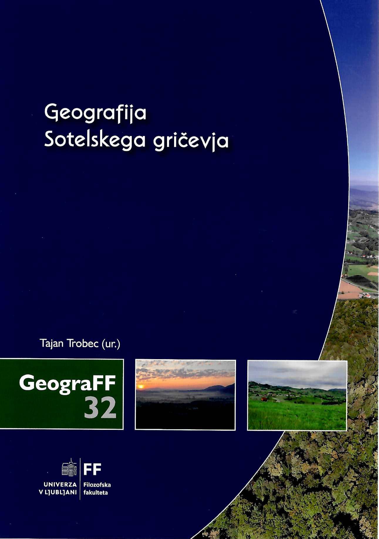 Naslovnica knjige Geografija Sotelskega gričevja urednika Tajana Trobca. knjiga o naravnih in družbenih značilnostih gričevja