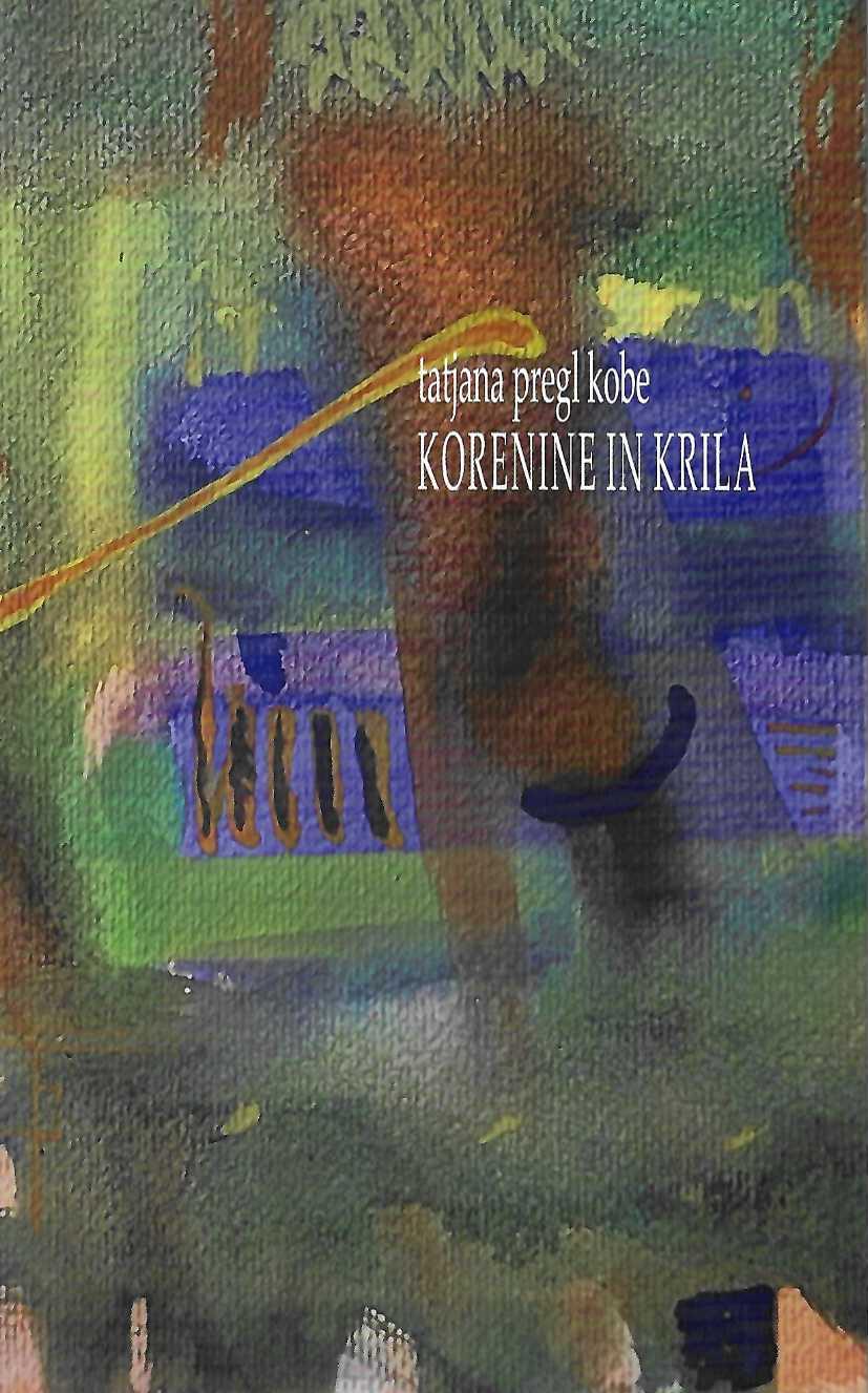naslovnica pesniške zbirke Korenine in krila. poezija Tatjane Pregl Kobe