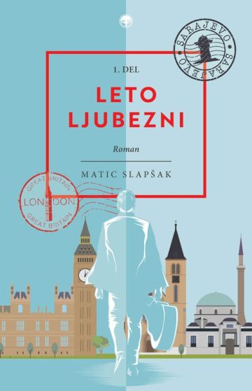 Naslovnica romana Leto ljubezni (1. del). ljubezenski roman Matica Slapšaka razpet med London in Sarajevo