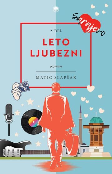 Naslovnica romana Leto ljubezni (2. del). ljubezenski roman Matica Slapšaka razpet med London in Sarajevo