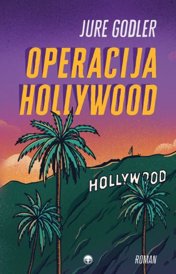 naslovnica romana Operacija Hollywood. satirična kriminalka Jureta Godlerja