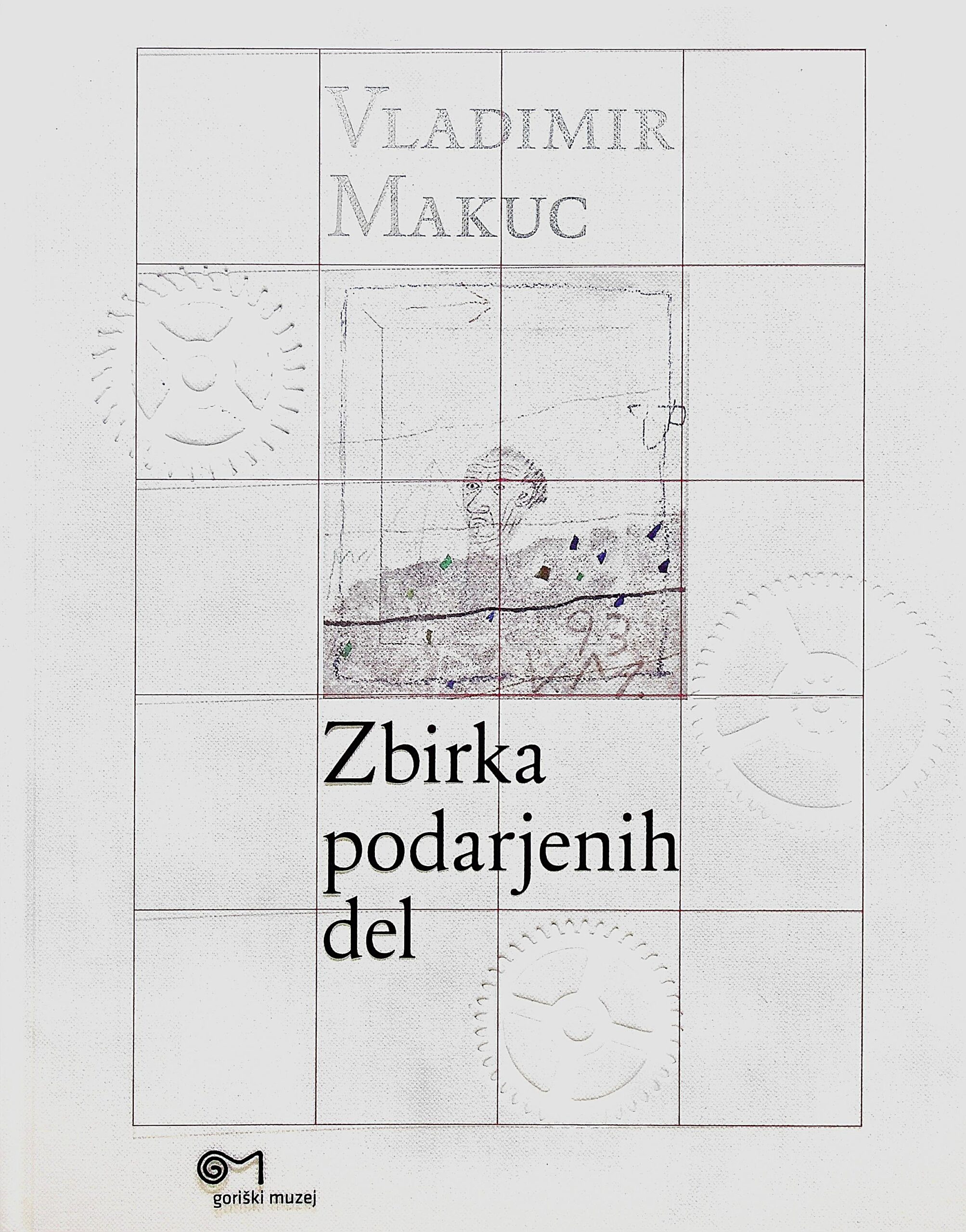 Naslovnica monografije Zbirka podarjenih del Vladimirja Makuca: retrospektivni izbor.