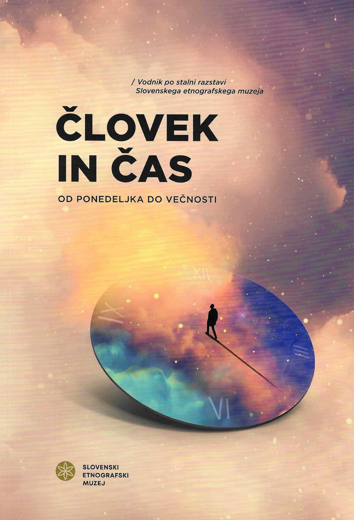 Človek in čas: Od ponedeljka do večnosti – razstavni katalog Slovenskega etnografskega muzeja