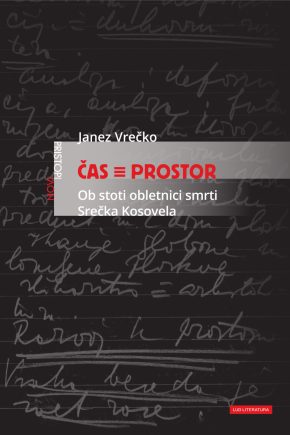Naslovnica knjige ČAS ≡ PROSTOR Janeza Vrečka. Knjiga o Srečku Kosovelu in avantgardi