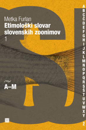 Naslovnica knjige Etimološki slovar slovenskih zoonimov 1 Metke Furlan. strokovni slovar o izvoru slovenskih poimenovanj za živali