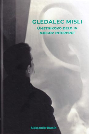 naslovnica knjige Gledalec misli. Umetnikovo delo in njegov interpret (Aleksander Bassin)
