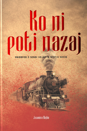 Naslovnica knjige Ko ni poti nazaj Jasmine Rojko. zgodovinski roman o drugi svetovni vojni in družini