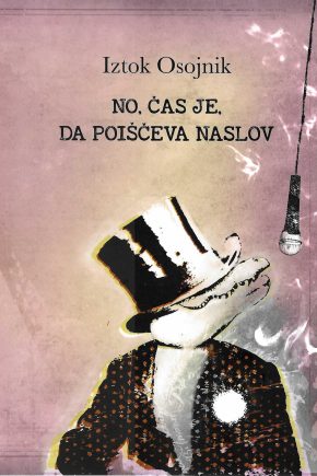 Naslovnica knjige No, čas je, da poiščeva naslov Iztoka Osojnika. sodobna slovenska pesniška zbirka