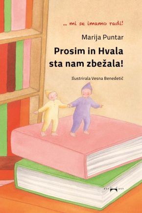 Naslovnica knjige Prosim in hvala sta nam zbežala Marije Puntar. otroška slikanica o lepem vedenju in prijaznosti