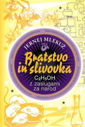 Naslovnica knjige Bratstvo in slivovka Jerneja Mlekuža. knjiga o zgodovini Jugoslavije skozi simbol slivovke