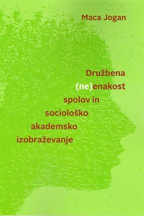 naslovnica knjige Družbena (ne)enakost spolov in sociološko akademsko izobraževanje. knjiga o ženskah v sociologiji in visokošolskem prostoru.
