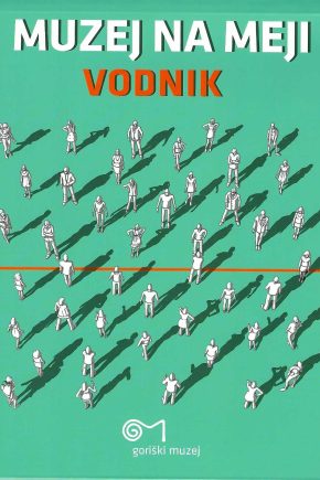 naslovnica vodnika Muzej na meji o življenju ob slovensko-italijanski meji.