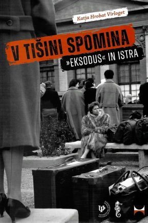 naslovnica knjige V tišini spomina Katje Hrobat Virloget. knjiga o eksodusu iz Istre po drugi svetovni vojni