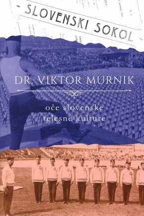 Naslovnica knjige Dr. Viktor Murnik, oče slovenske telesne kulture. znanstvena monografija o zgodovini slovenskega športa